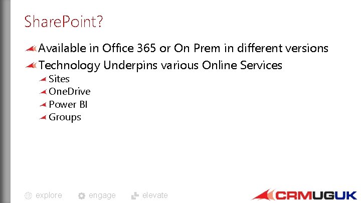 Share. Point? Available in Office 365 or On Prem in different versions Technology Underpins