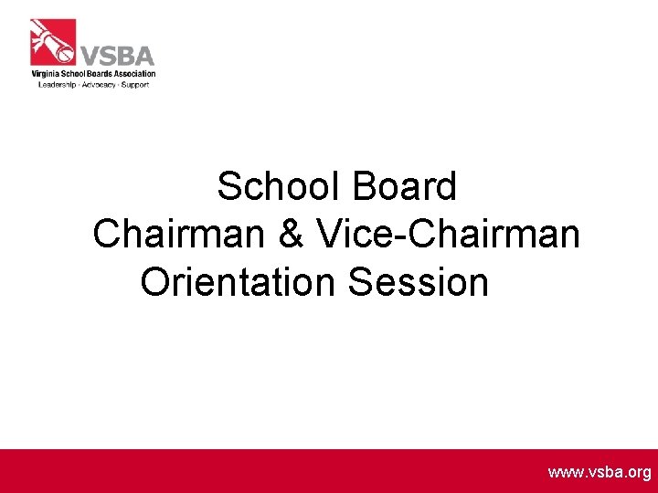 School Board Chairman & Vice-Chairman Orientation Session www. vsba. org 