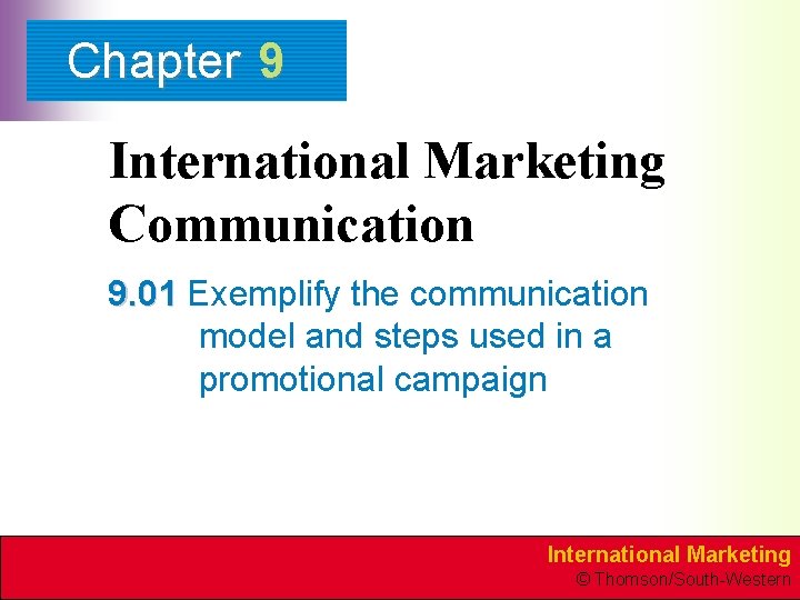 Chapter 9 International Marketing Communication 9. 01 Exemplify the communication model and steps used