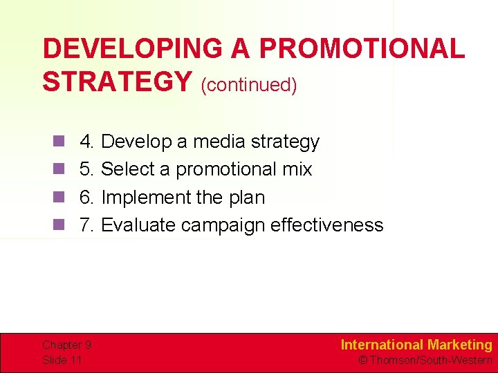 DEVELOPING A PROMOTIONAL STRATEGY (continued) n n 4. Develop a media strategy 5. Select
