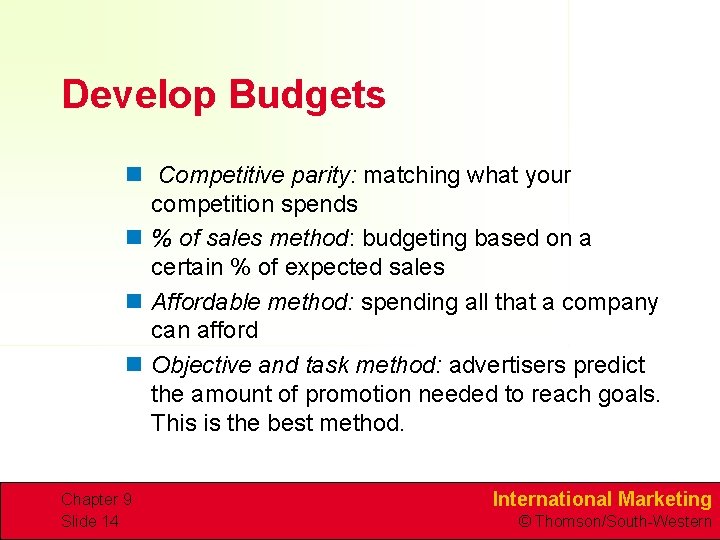 Develop Budgets n Competitive parity: matching what your competition spends n % of sales