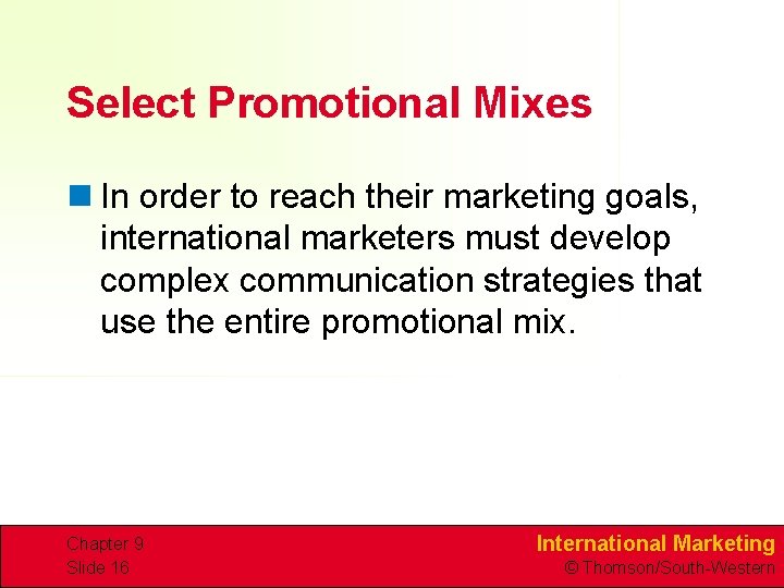 Select Promotional Mixes n In order to reach their marketing goals, international marketers must