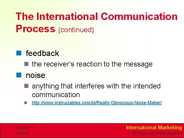 The International Communication Process (continued) n feedback n the receiver’s reaction to the message