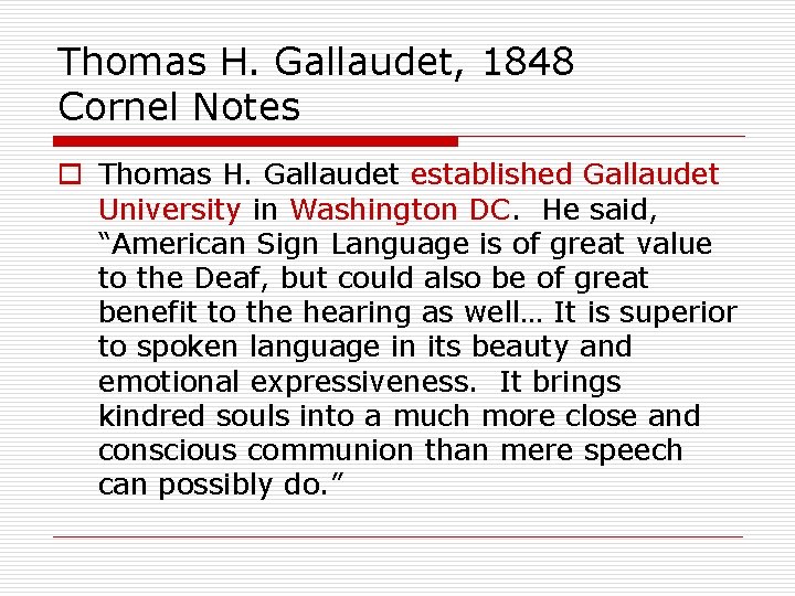 Thomas H. Gallaudet, 1848 Cornel Notes o Thomas H. Gallaudet established Gallaudet University in