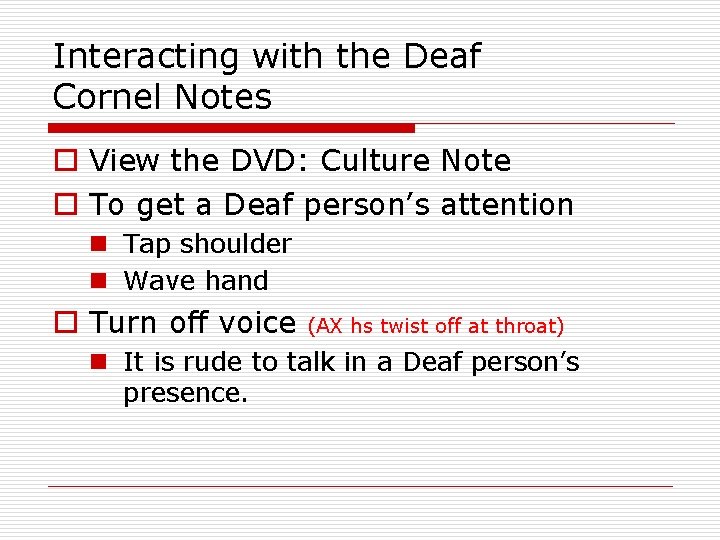 Interacting with the Deaf Cornel Notes o View the DVD: Culture Note o To