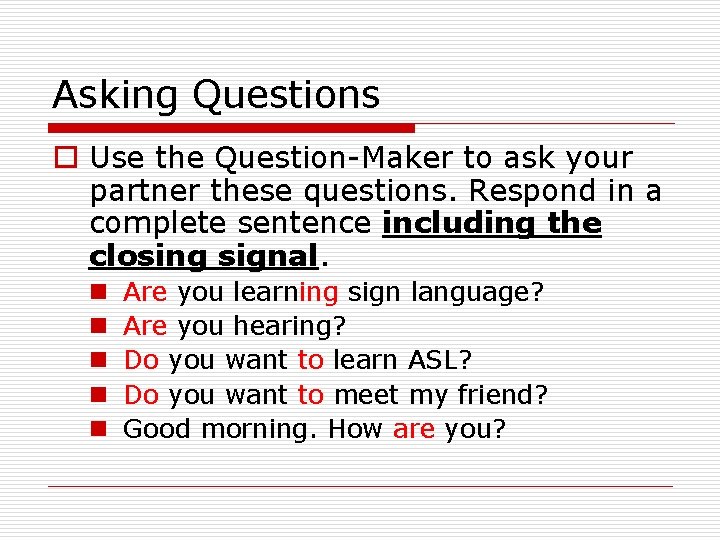 Asking Questions o Use the Question-Maker to ask your partner these questions. Respond in