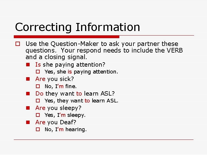 Correcting Information o Use the Question-Maker to ask your partner these questions. Your respond