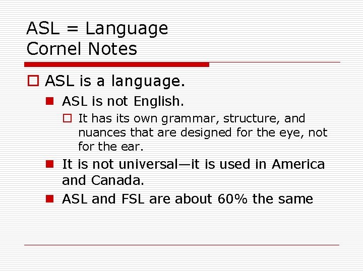 ASL = Language Cornel Notes o ASL is a language. n ASL is not
