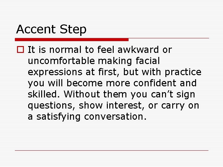 Accent Step o It is normal to feel awkward or uncomfortable making facial expressions