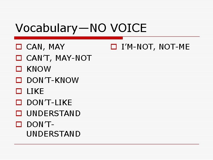 Vocabulary—NO VOICE o o o o CAN, MAY CAN’T, MAY-NOT KNOW DON’T-KNOW LIKE DON’T-LIKE