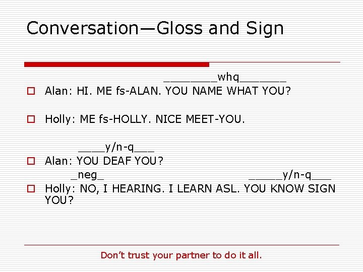 Conversation—Gloss and Sign ____whq_______ o Alan: HI. ME fs-ALAN. YOU NAME WHAT YOU? o