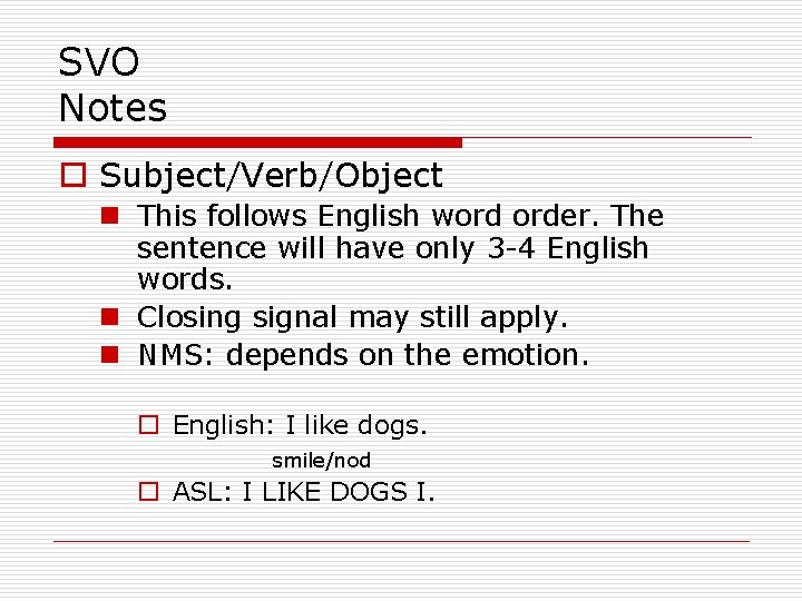 SVO Notes o Subject/Verb/Object n This follows English word order. The sentence will have