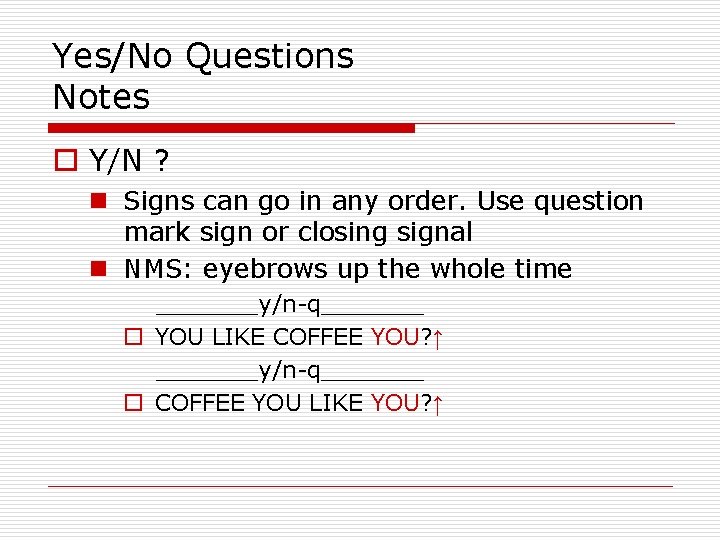 Yes/No Questions Notes o Y/N ? n Signs can go in any order. Use