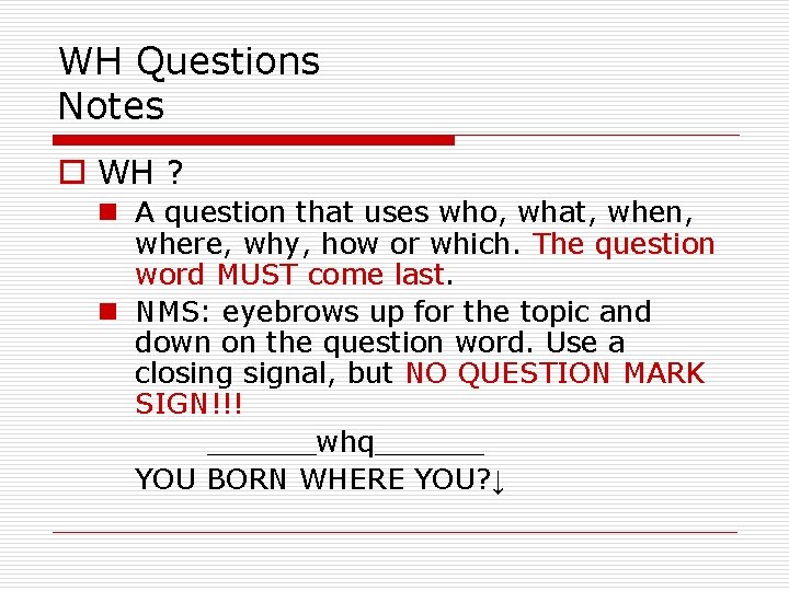 WH Questions Notes o WH ? n A question that uses who, what, when,