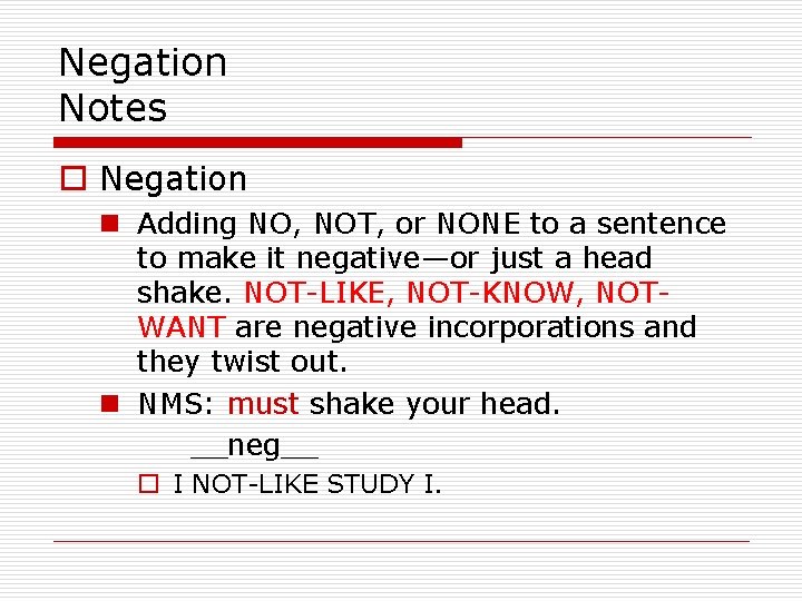 Negation Notes o Negation n Adding NO, NOT, or NONE to a sentence to