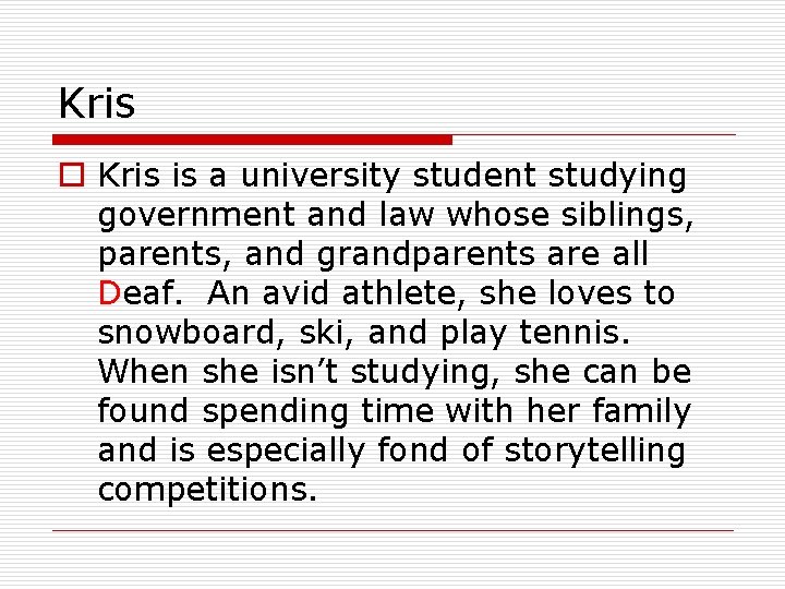 Kris o Kris is a university student studying government and law whose siblings, parents,