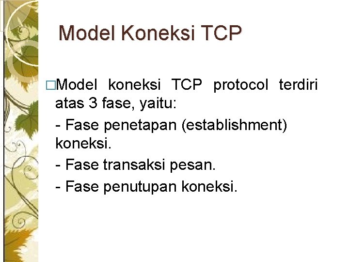 Model Koneksi TCP �Model koneksi TCP protocol terdiri atas 3 fase, yaitu: - Fase