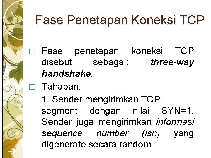 Fase Penetapan Koneksi TCP Fase penetapan koneksi TCP disebut sebagai: three-way handshake. � Tahapan: