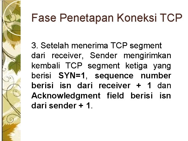 Fase Penetapan Koneksi TCP 3. Setelah menerima TCP segment dari receiver, Sender mengirimkan kembali