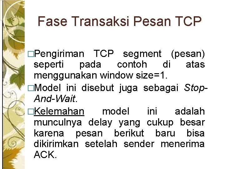 Fase Transaksi Pesan TCP �Pengiriman TCP segment (pesan) seperti pada contoh di atas menggunakan