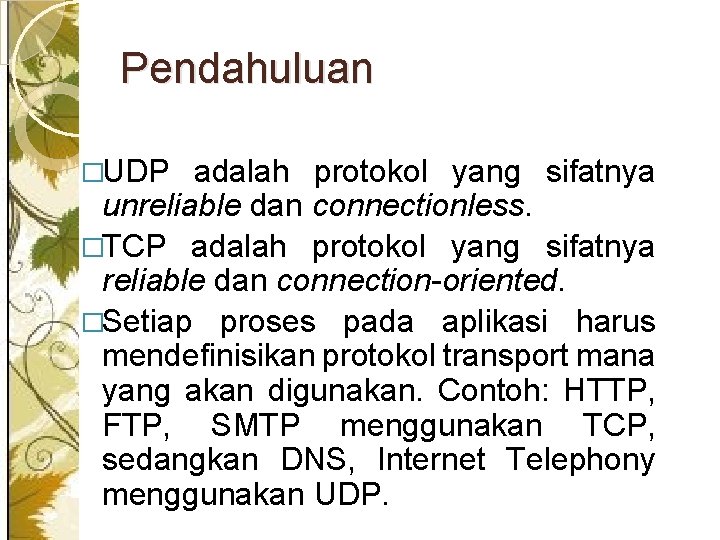 Pendahuluan �UDP adalah protokol yang sifatnya unreliable dan connectionless. �TCP adalah protokol yang sifatnya