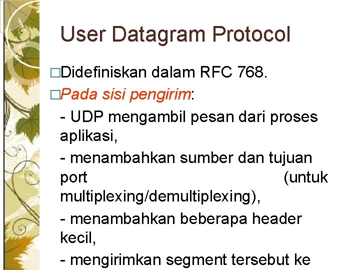 User Datagram Protocol �Didefiniskan dalam RFC 768. �Pada sisi pengirim: - UDP mengambil pesan