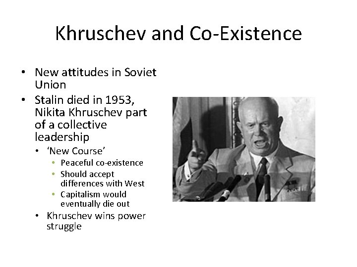 Khruschev and Co-Existence • New attitudes in Soviet Union • Stalin died in 1953,