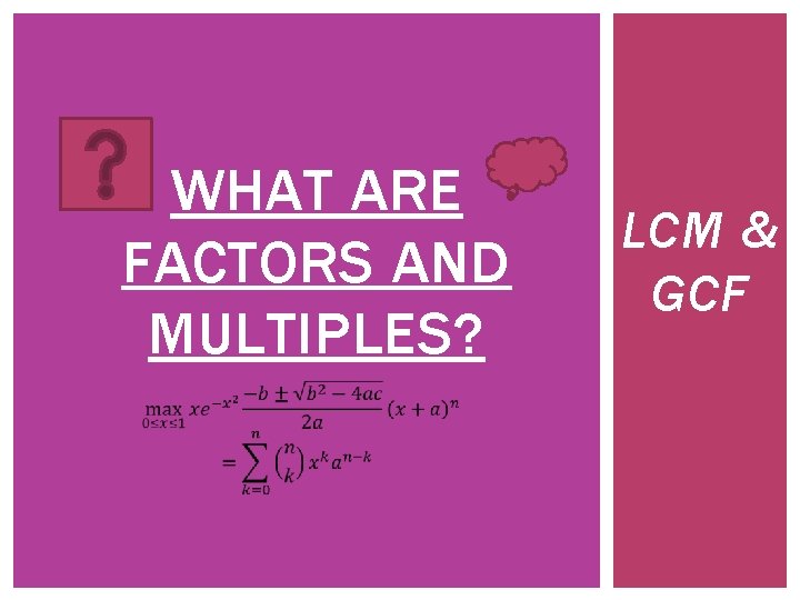 WHAT ARE FACTORS AND MULTIPLES? LCM & GCF 