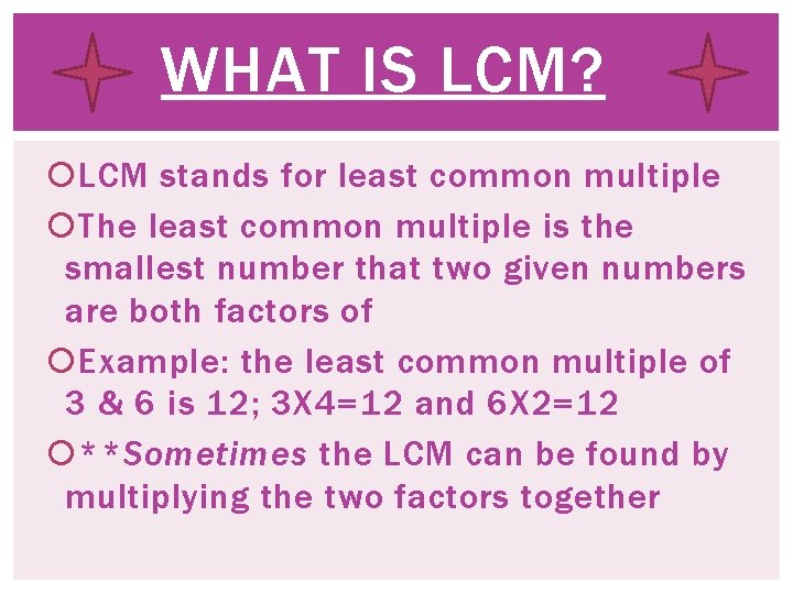 WHAT IS LCM? LCM stands for least common multiple The least common multiple is