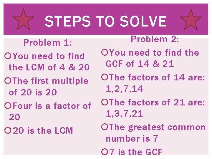 STEPS TO SOLVE Problem 1: You need to find the LCM of 4 &