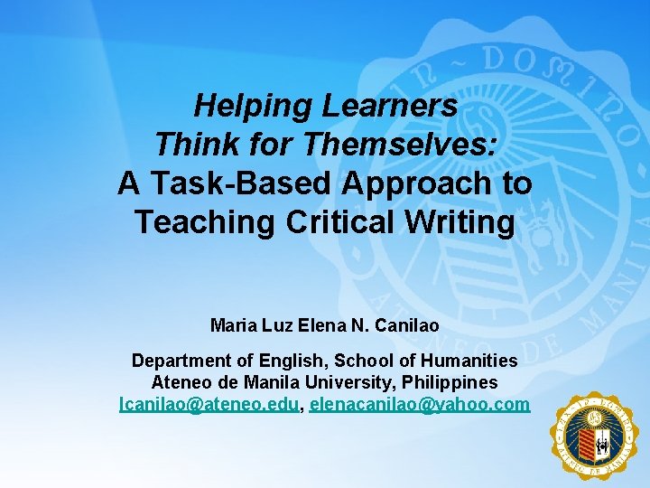 Helping Learners Think for Themselves: A Task-Based Approach to Teaching Critical Writing Maria Luz