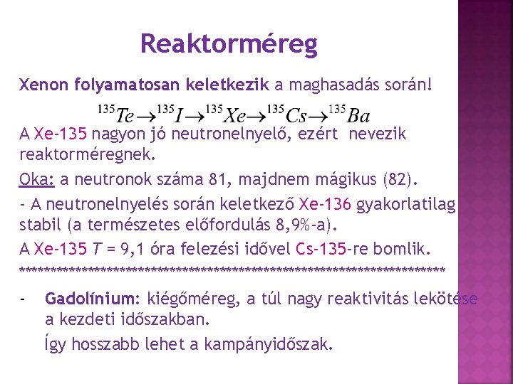 Reaktorméreg Xenon folyamatosan keletkezik a maghasadás során! A Xe-135 nagyon jó neutronelnyelő, ezért nevezik