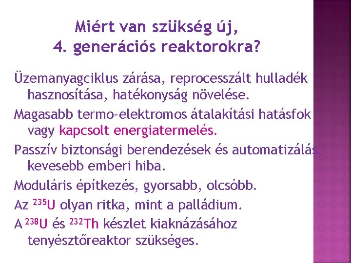 Miért van szükség új, 4. generációs reaktorokra? Üzemanyagciklus zárása, reprocesszált hulladék hasznosítása, hatékonyság növelése.