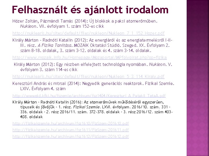 Felhasznált és ajánlott irodalom Hózer Zoltán, Pázmándi Tamás (2014): Új blokkok a paksi atomerőműben.