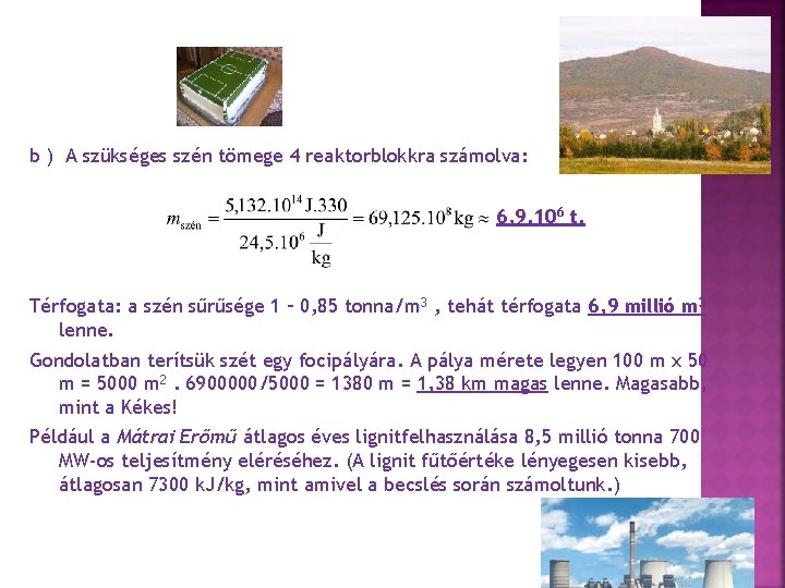 b ) A szükséges szén tömege 4 reaktorblokkra számolva: 6, 9. 106 t. Térfogata: