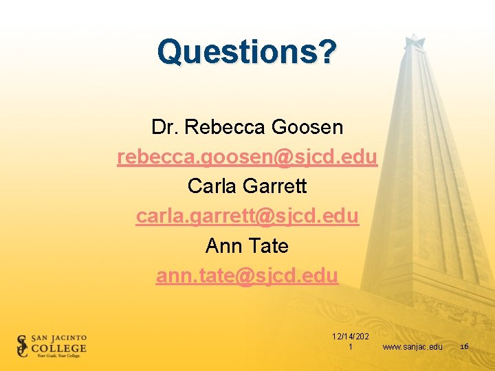 Questions? Dr. Rebecca Goosen rebecca. goosen@sjcd. edu Carla Garrett carla. garrett@sjcd. edu Ann Tate