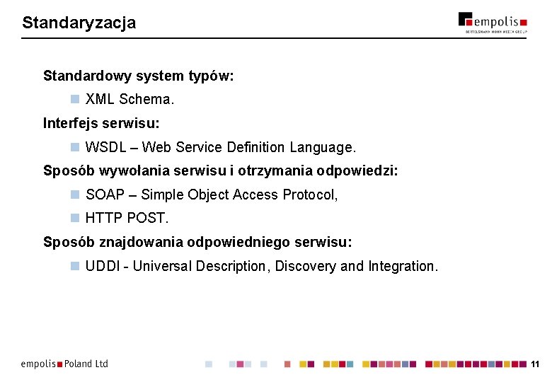 Standaryzacja Standardowy system typów: n XML Schema. Interfejs serwisu: n WSDL – Web Service
