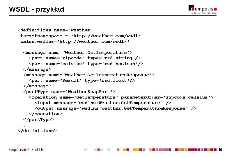 WSDL - przykład <definitions name='Weather' target. Namespace = 'http: //weather. com/wsdl' xmlns: wsdlns='http: //weather.