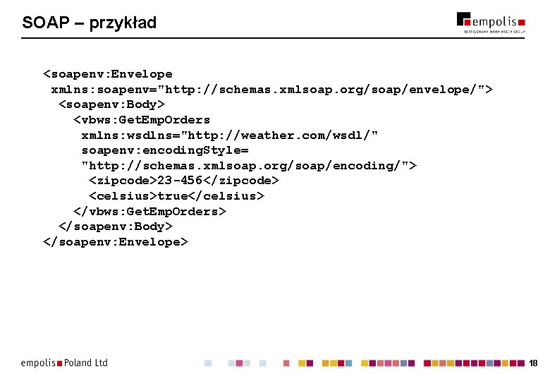 SOAP – przykład <soapenv: Envelope xmlns: soapenv="http: //schemas. xmlsoap. org/soap/envelope/"> <soapenv: Body> <vbws: Get.