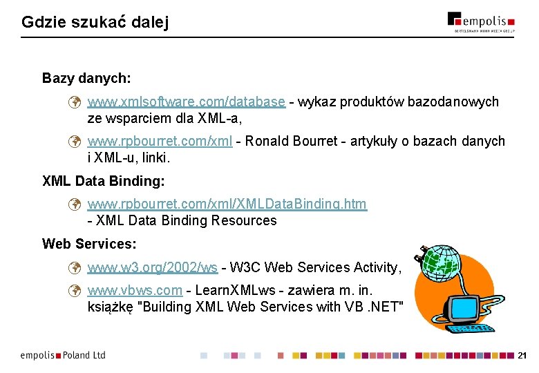 Gdzie szukać dalej Bazy danych: www. xmlsoftware. com/database - wykaz produktów bazodanowych ze wsparciem