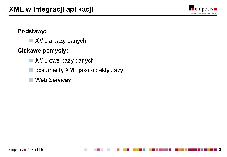 XML w integracji aplikacji Podstawy: n XML a bazy danych. Ciekawe pomysły: n XML-owe