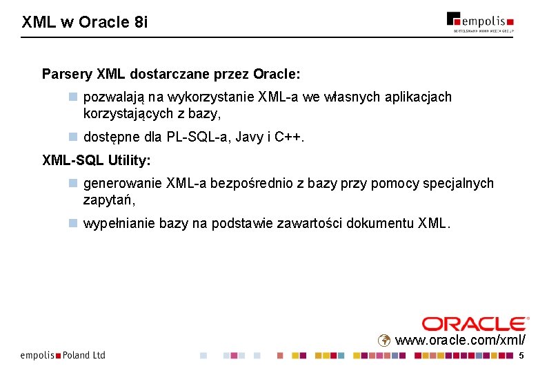 XML w Oracle 8 i Parsery XML dostarczane przez Oracle: n pozwalają na wykorzystanie