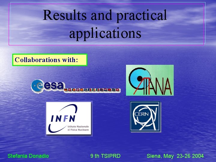 Results and practical applications Collaborations with: Stefania Donadio 9 th TSIPRD Siena, May 23