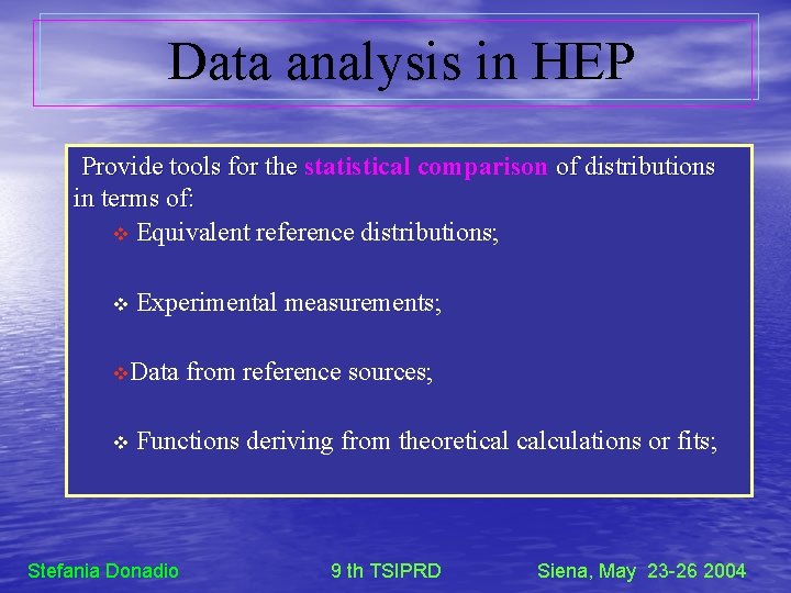 Data analysis in HEP Provide tools for the statistical comparison of distributions in terms