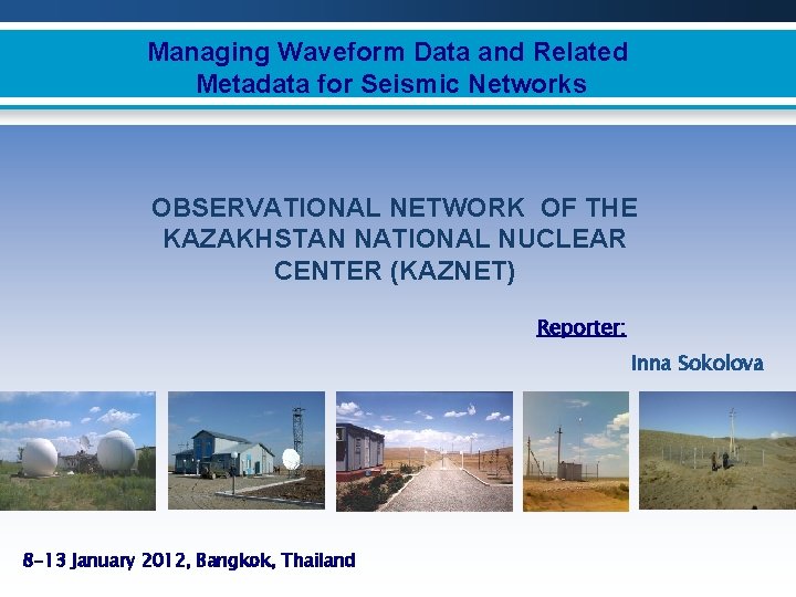 Managing Waveform Data and Related Metadata for Seismic Networks OBSERVATIONAL NETWORK OF THE KAZAKHSTAN
