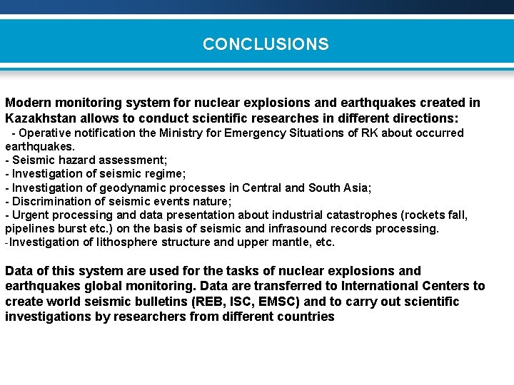 CONCLUSIONS Modern monitoring system for nuclear explosions and earthquakes created in Kazakhstan allows to