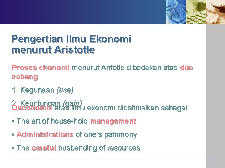 Pengertian Ilmu Ekonomi menurut Aristotle Proses ekonomi menurut Aritotle dibedakan atas dua cabang 1.