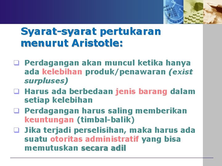 Syarat-syarat pertukaran menurut Aristotle: q Perdagangan akan muncul ketika hanya ada kelebihan produk/penawaran (exist