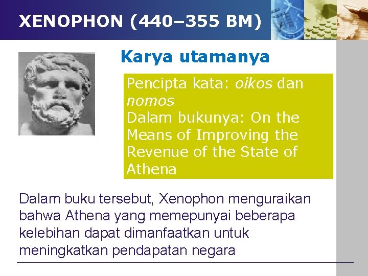 XENOPHON (440– 355 BM) Karya utamanya Pencipta kata: oikos dan nomos Dalam bukunya: On