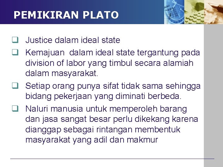 PEMIKIRAN PLATO q Justice dalam ideal state q Kemajuan dalam ideal state tergantung pada